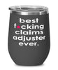 Funny Claims Adjuster Wine Glass B3st F-cking Claims Adjuster Ever 12oz Stainless Steel Black