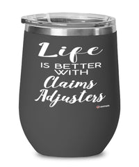 Funny Claims Adjuster Wine Glass Life Is Better With Claims Adjusters 12oz Stainless Steel Black