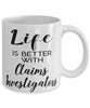 Funny Claims Investigator Mug Life Is Better With Claims Investigators Coffee Cup 11oz 15oz White
