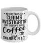Funny Claims Investigator Mug Never Trust A Claims Investigator That Doesn't Drink Coffee and Swears A Lot Coffee Cup 11oz 15oz White