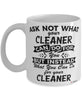 Funny Cleaner Mug Ask Not What Your Cleaner Can Do For You Coffee Cup 11oz 15oz White