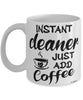 Funny Cleaner Mug Instant Cleaner Just Add Coffee Cup White