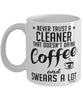 Funny Cleaner Mug Never Trust A Cleaner That Doesn't Drink Coffee and Swears A Lot Coffee Cup 11oz 15oz White