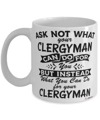 Funny Clergyman Mug Ask Not What Your Clergyman Can Do For You Coffee Cup 11oz 15oz White