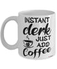 Funny Clerk Mug Instant Clerk Just Add Coffee Cup White