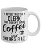 Funny Clerk Mug Never Trust A Clerk That Doesn't Drink Coffee and Swears A Lot Coffee Cup 11oz 15oz White