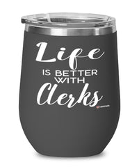 Funny Clerk Wine Glass Life Is Better With Clerks 12oz Stainless Steel Black