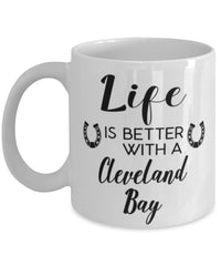 Funny Cleveland Bay Horse Mug Life Is Better With A Cleveland Bay Coffee Cup 11oz 15oz White