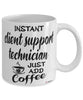 Funny Client Support Technician Mug Instant Client Support Technician Just Add Coffee Cup White