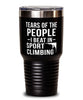 Funny Climber Tumbler Tears Of The People I Beat In Sport Climbing Tumbler 30oz Stainless Steel