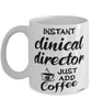 Funny Clinical Director Mug Instant Clinical Director Just Add Coffee Cup White