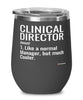 Funny Clinical Director Wine Glass Like A Normal Manager But Much Cooler 12oz Stainless Steel Black