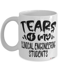 Funny Clinical Engineering Professor Teacher Mug Tears Of My Clinical Engineering Students Coffee Cup White