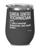 Funny Clinical Genetics Technician Wine Glass Like A Normal Technician But Much Cooler 12oz Stainless Steel Black