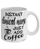 Funny Clinical Nurse Mug Instant Clinical Nurse Just Add Coffee Cup White