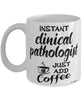 Funny Clinical Pathologist Mug Instant Clinical Pathologist Just Add Coffee Cup White