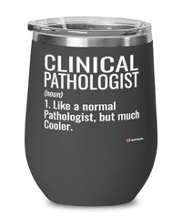 Funny Clinical Pathologist Wine Glass Like A Normal Pathologist But Much Cooler 12oz Stainless Steel Black
