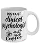 Funny Clinical Psychologist Mug Instant Clinical Psychologist Just Add Coffee Cup White