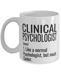 Funny Clinical Psychologist Mug Like A Normal Psychologist But Much Cooler Coffee Cup 11oz 15oz White