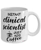 Funny Clinical Scientist Mug Instant Clinical Scientist Just Add Coffee Cup White