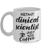 Funny Clinical Scientist Mug Instant Clinical Scientist Just Add Coffee Cup White