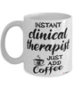 Funny Clinical Therapist Mug Instant Clinical Therapist Just Add Coffee Cup White