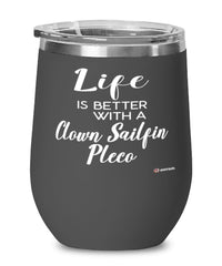 Funny Clown Sailfin Pleco Fish Wine Glass Life Is Better With A Clown Sailfin Pleco 12oz Stainless Steel Black