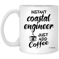 Funny Coastal Engineer Mug Instant Coastal Engineer Just Add Coffee Cup 11oz White XP8434