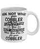 Funny Cobbler Mug Ask Not What Your Cobbler Can Do For You Coffee Cup 11oz 15oz White