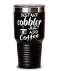 Funny Cobbler Tumbler Instant Cobbler Just Add Coffee 30oz Stainless Steel Black