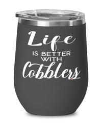 Funny Cobbler Wine Glass Life Is Better With Cobblers 12oz Stainless Steel Black