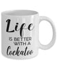 Funny Cockatoo Bird Mug Life Is Better With A Cockatoo Coffee Cup 11oz 15oz White