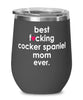 Funny Cocker Spaniel Dog Wine Glass B3st F-cking Cocker Spaniel Mom Ever 12oz Stainless Steel Black
