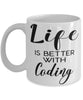 Funny Coder Mug Life Is Better With Coding Coffee Cup 11oz 15oz White