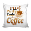 Funny Coder Programmer Graphic Pillow Cover I'll Write Code For Coffee