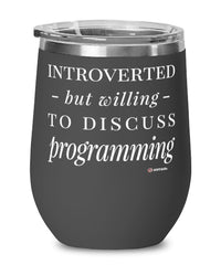 Funny Coder Programmer Wine Glass Introverted But Willing To Discuss Programming 12oz Stainless Steel Black