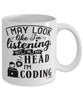 Funny Coding Mug I May Look Like I'm Listening But In My Head I'm Coding Coffee Cup White