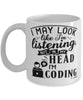 Funny Coding Mug I May Look Like I'm Listening But In My Head I'm Coding Coffee Cup White