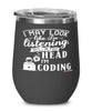 Funny Coding Wine Glass I May Look Like I'm Listening But In My Head I'm Coding 12oz Stainless Steel Black