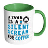 Funny Coffee Mug A Yawn A Silent Scream For Coffee White 11oz Accent Coffee Mugs