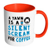 Funny Coffee Mug A Yawn A Silent Scream For Coffee White 11oz Accent Coffee Mugs