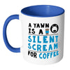 Funny Coffee Mug A Yawn A Silent Scream For Coffee White 11oz Accent Coffee Mugs