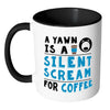 Funny Coffee Mug A Yawn A Silent Scream For Coffee White 11oz Accent Coffee Mugs