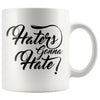 Funny Coffee Mug Haters Gonna Hate 11oz White Coffee Mugs