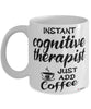 Funny Cognitive Therapist Mug Instant Cognitive Therapist Just Add Coffee Cup White