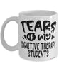 Funny Cognitive Therapy Professor Teacher Mug Tears Of My Cognitive Therapy Students Coffee Cup White