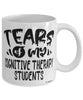 Funny Cognitive Therapy Professor Teacher Mug Tears Of My Cognitive Therapy Students Coffee Cup White