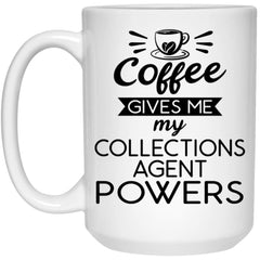 Funny Collections Agent Mug Gift Coffee Gives Me My Collections Agent Powers Coffee Cup 15oz White 21504