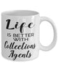 Funny Collections Agent Mug Life Is Better With Collections Agents Coffee Cup 11oz 15oz White