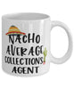 Funny Collections Agent Mug Nacho Average Collections Agent Coffee Mug 11oz White
